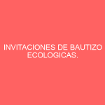 INVITACIONES DE BAUTIZO ECOLOGICAS.