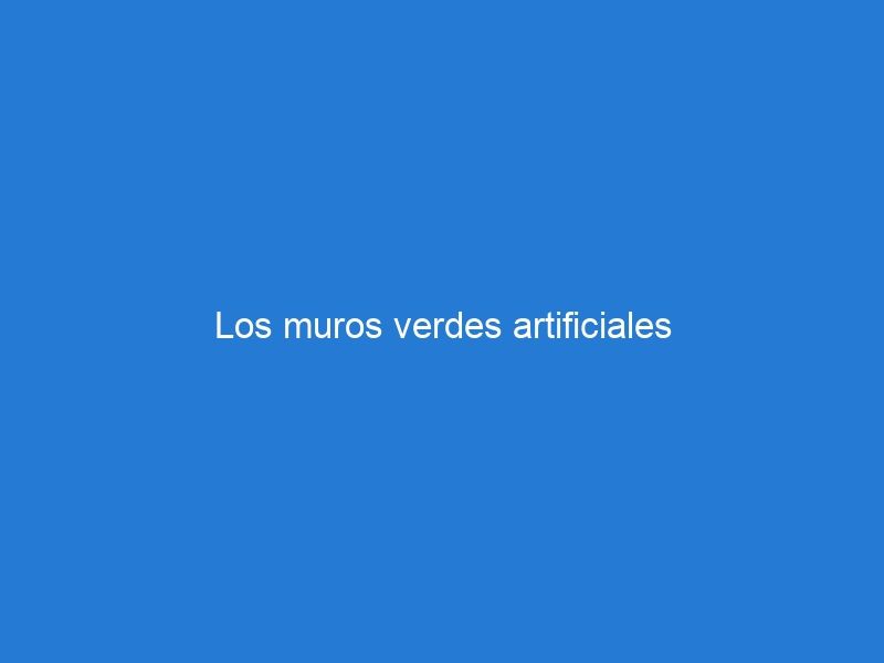 Los muros verdes artificiales