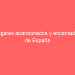 Lugares abandonados y encantados de España