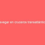 Navegar en cruceros transatlánticos