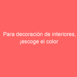 Para decoración de interiores, ¡escoge el color azul!