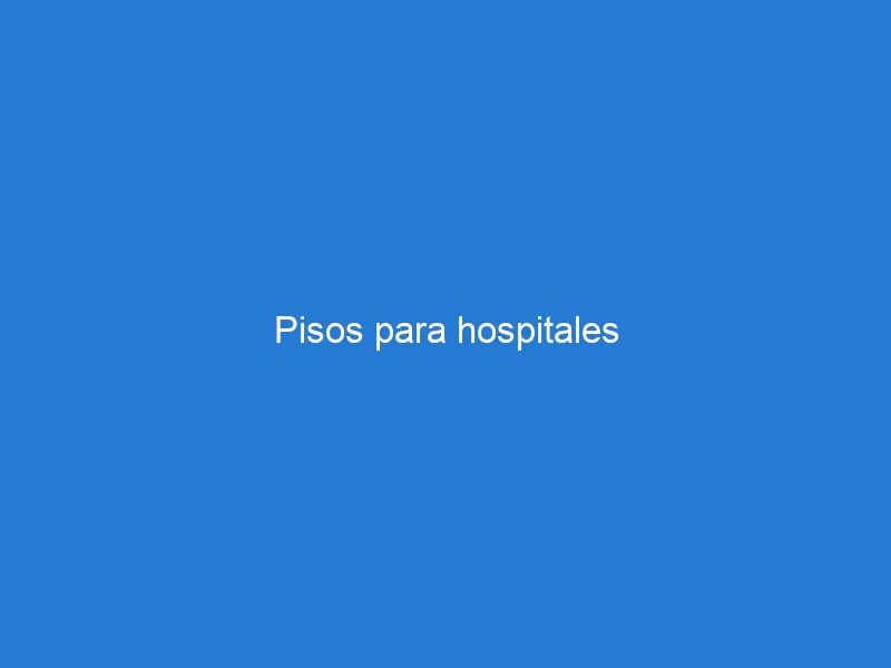 Pisos para hospitales