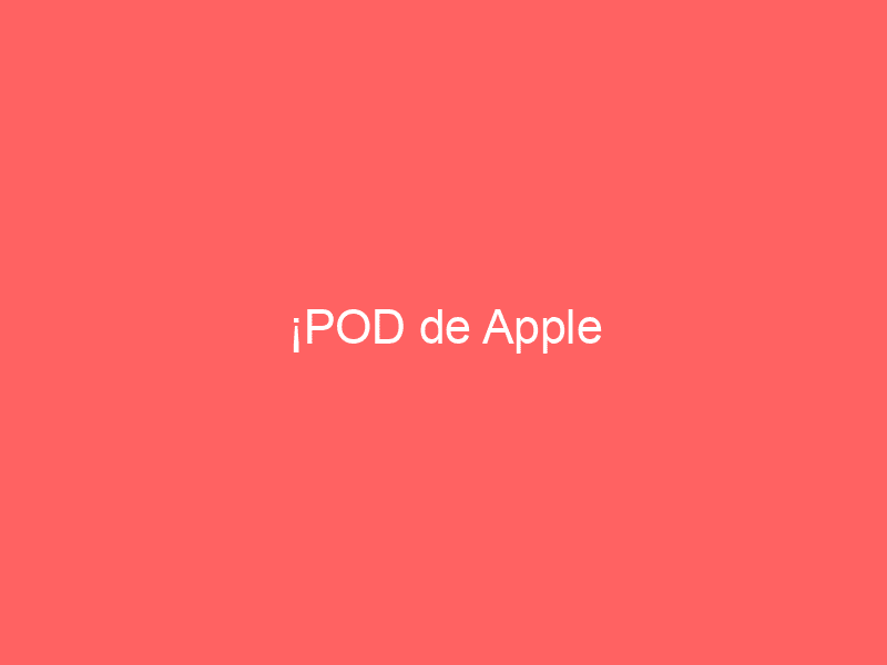 ¡POD de Apple