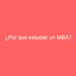 ¿Por qué estudiar un MBA?