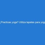 ¿Practicas yoga? Utiliza tapetes para yoga