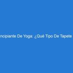 Principiante De Yoga: ¿Qué Tipo De Tapete De Yoga Necesito?