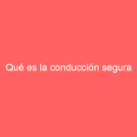 Qué es la conducción segura