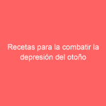 Recetas para la combatir la depresión del otoño
