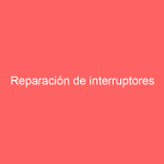 Reparación de interruptores