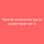 Tipos de construcción que se pueden hacer con la ferretería