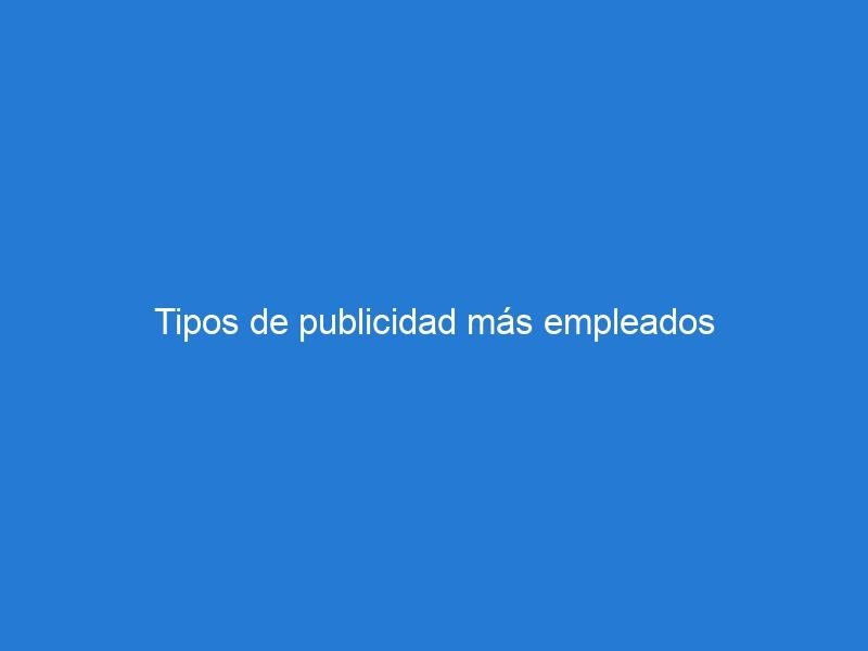 Tipos de publicidad más empleados