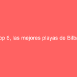 Top 6, las mejores playas de Bilbao