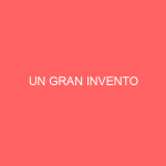 UN GRAN INVENTO
