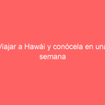 Viajar a Hawái y conócela en una semana