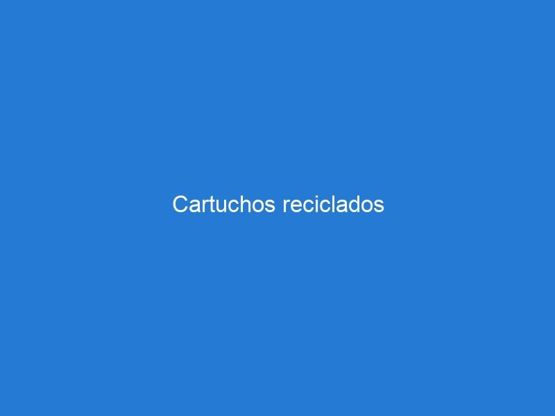 Cartuchos reciclados