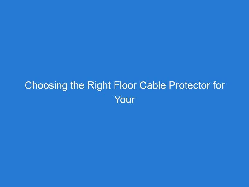 Choosing the Right Floor Cable Protector for Your Workspace: A Comprehensive Overview