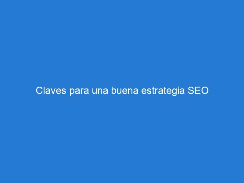 Claves para una buena estrategia SEO