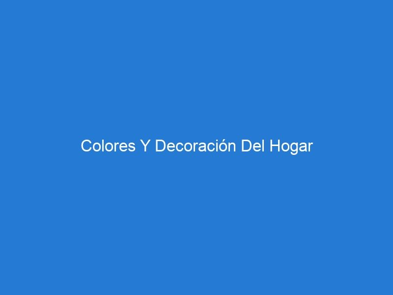 Colores Y Decoración Del Hogar