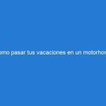 Como pasar tus vacaciones en un motorhome