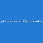 ¿Cómo saber si mi teléfono está en lista negra?