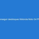Conseguir desbloqueo Motorola Moto G4 Plus