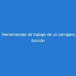 Herramientas de trabajo de un cerrajero, función de cada una
