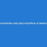 Herramientas web para simplificar el desarrollo de aplicaciones (I)