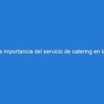 La importancia del servicio de catering en las reunione