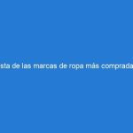 Lista de las marcas de ropa más compradas.