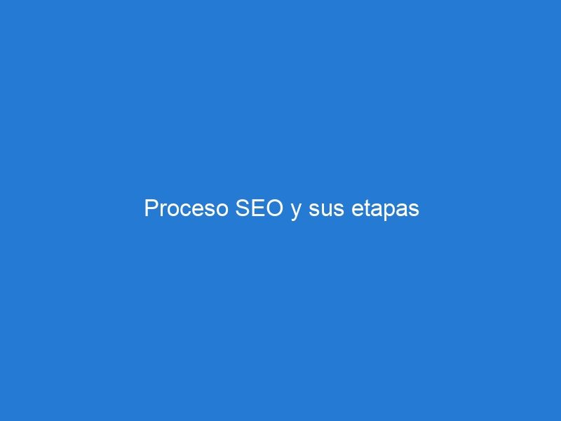 Proceso SEO y sus etapas