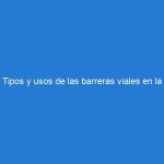 Tipos y usos de las barreras viales en la señalización vial