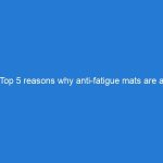 Top 5 reasons why anti-fatigue mats are a must-have in your industrial space