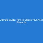 Ultimate Guide: How to Unlock Your AT&T Phone for Free