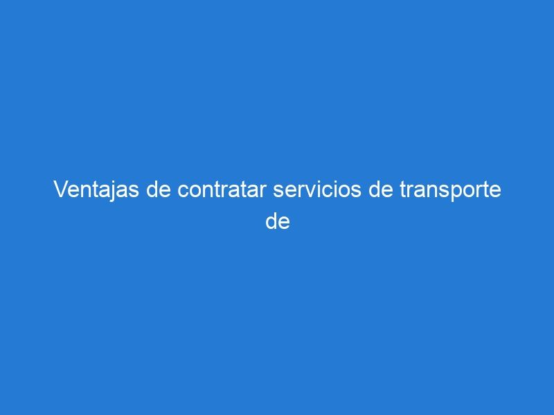 Ventajas de contratar servicios de transporte de materiales de construcción